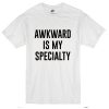 Awkward Is My Specialty T-Shirt