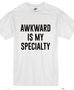 Awkward Is My Specialty T-Shirt