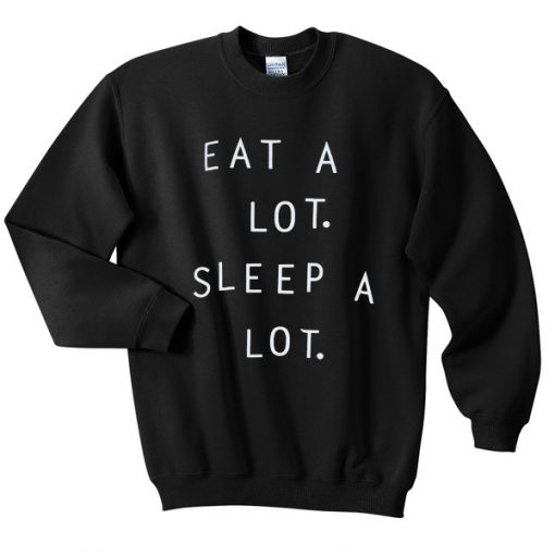 Eat A Lot Sleep A Lot Sweatshirt