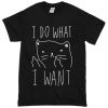 I Do What I Want T-Shirt