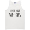 I Hope Wifi Dies Tanktop