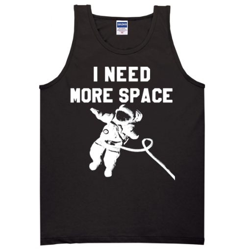 I Need More Space Tanktop