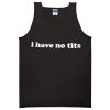 I have No Tits Tanktop