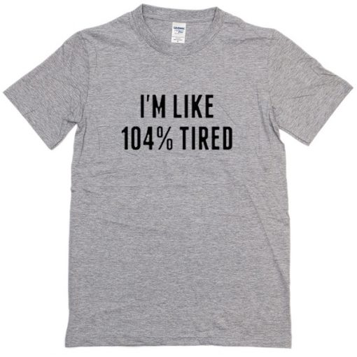 I'm Like 1045 Tired T-Shirt