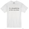 It's A Beautiful Day T-Shirt
