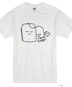 It's A Tea Shirt T-Shirt