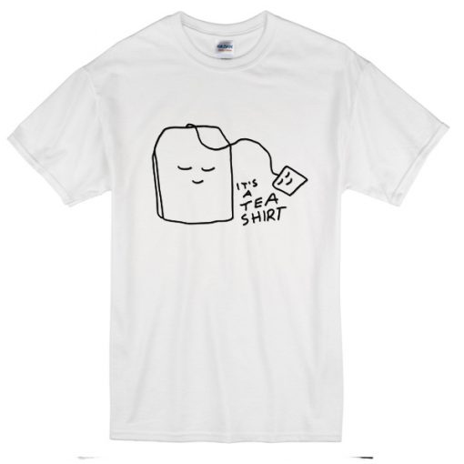 It's A Tea Shirt T-Shirt
