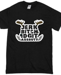Jerk Bitch Idgit Assbutt T-Shirt