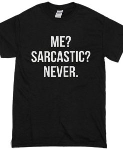 Me Sarcastic Never T-Shirt