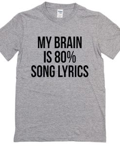 My Brain Is 80% Song Lyric T-Shirt
