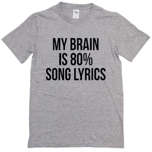 My Brain Is 80% Song Lyric T-Shirt