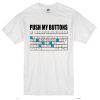 Push My Buttons T-Shirt