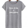 Born To Be Unicorn T-Shirt
