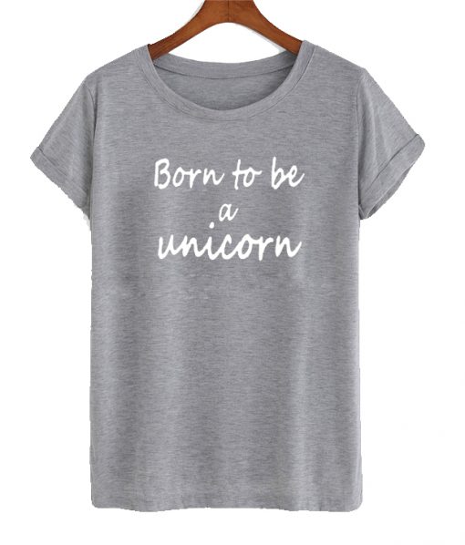 Born To Be Unicorn T-Shirt