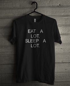 Eat A Lot Sleep A Lot T-Shirt