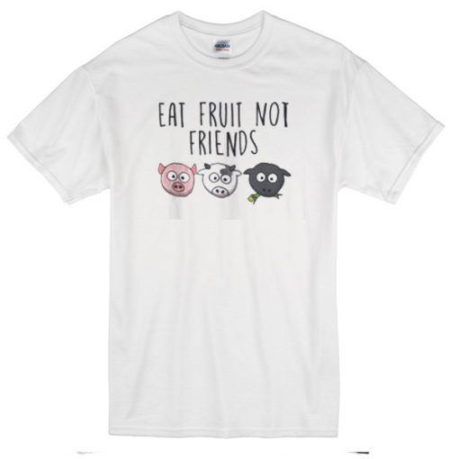 Eat Fruit Not Friends Vegan T-Shirt