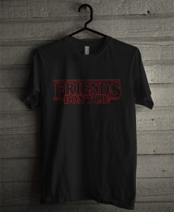 Friends Don't Lie T-Shirt