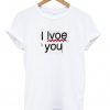 I Lvove You T-Shirt