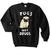 Pugs Not Drugs Sweatshirt