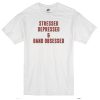 Stressed Depressed & Band Obsessed T-Shirt