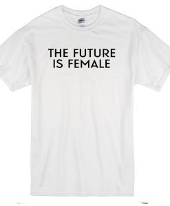 The Future Is Female T-Shirt