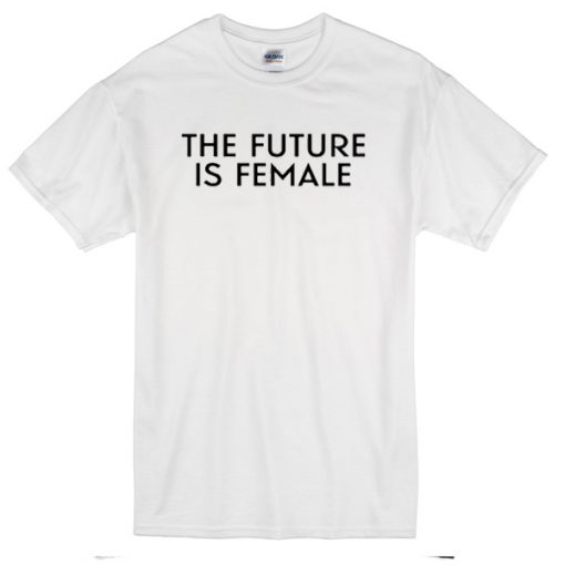 The Future Is Female T-Shirt
