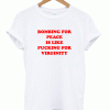 Bombing For Peace Is Like Fucking For Virginity T-Shirt