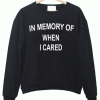 In Memory Of When I Cared Sweatshirt