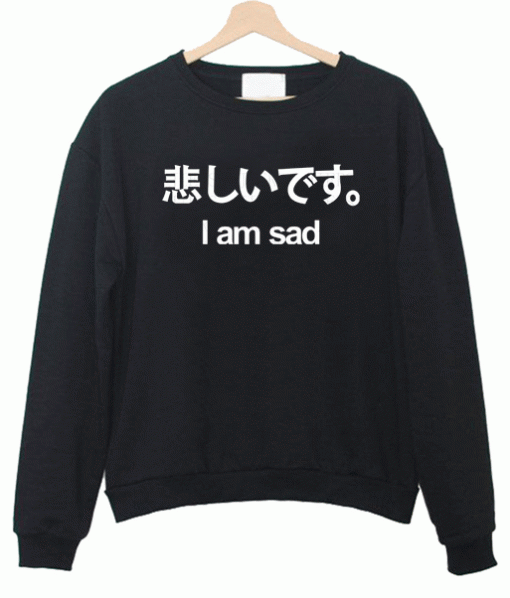 Japanese I'm Sad Sweatshirt