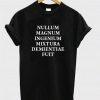 Nullum Magnum Ingenium Mixtura Demientiae Fuit T-Shirt