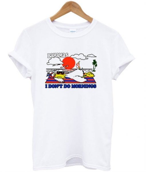 Bahamas I Don't Do Mornings T-Shirt