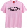 Beauty School Dropout T-Shirt