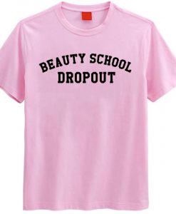 Beauty School Dropout T-Shirt