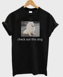 Check Out This Dog T-Shirt