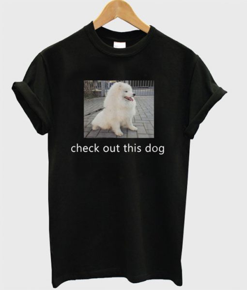 Check Out This Dog T-Shirt
