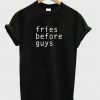 Fries Before Guys T-Shirt