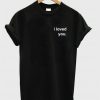 I Loved You T-Shirt