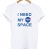 I Need My Space Nasa T-Shirt