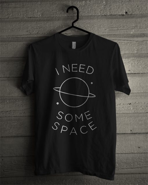 I Need Some Space T-Shirt