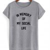 In Memory of My Social Life T-Shirt
