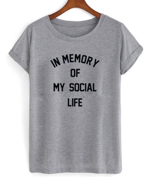 In Memory of My Social Life T-Shirt