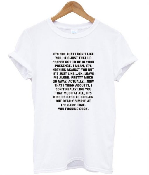 It's Not That I Don't Like You T-Shirt