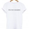 Lol Ur Not Evan Peters T-Shirt