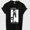 Love is Doing Whatever is Necessary T-Shirt