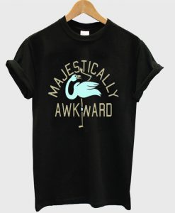 Majestically Awkward T-Shirt
