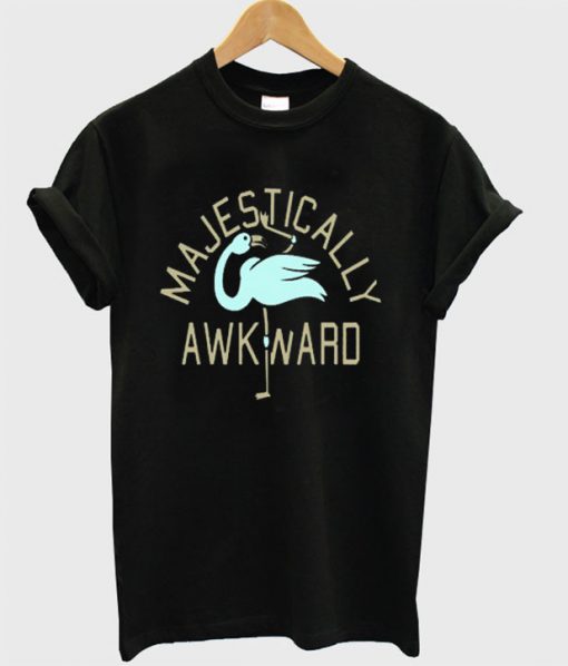 Majestically Awkward T-Shirt