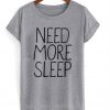 Need More Sleep T-Shirt