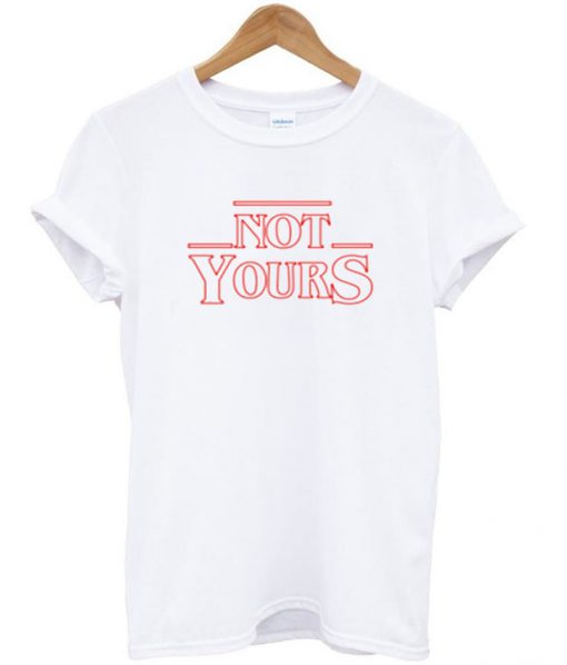Not Yours T-Shirt