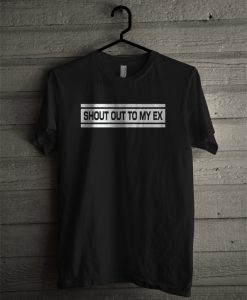 Shout Out to My Ex T-Shirt