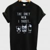 The Only Men I Trust T-Shirt